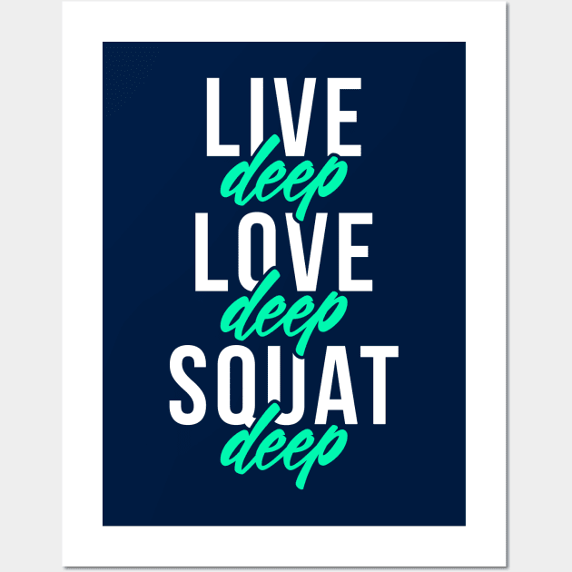 Live Deep Love Deep Squat Deep Wall Art by brogressproject